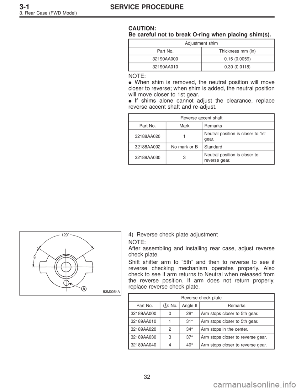 SUBARU LEGACY 1995 Service Repair Manual CAUTION:
Be careful not to break O-ring when placing shim(s).
Adjustment shim
Part No. Thickness mm (in)
32190AA000 0.15 (0.0059)
32190AA010 0.30 (0.0118)
NOTE:
When shim is removed, the neutral posi SUBARU LEGACY 1995 Service Repair Manual CAUTION:
Be careful not to break O-ring when placing shim(s).
Adjustment shim
Part No. Thickness mm (in)
32190AA000 0.15 (0.0059)
32190AA010 0.30 (0.0118)
NOTE:
When shim is removed, the neutral posi