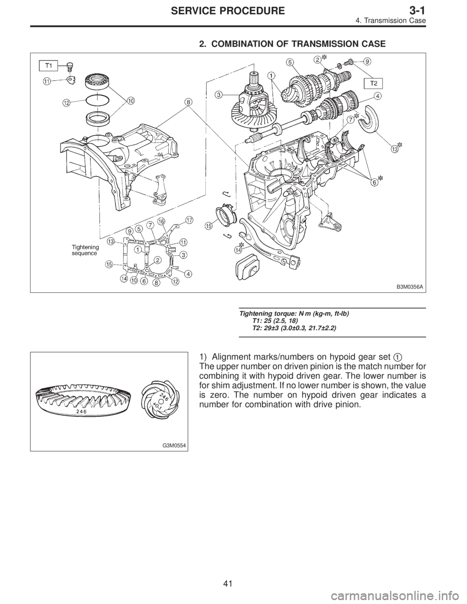 SUBARU LEGACY 1995  Service Repair Manual 2. COMBINATION OF TRANSMISSION CASE
B3M0356A
Tightening torque: N⋅m (kg-m, ft-lb)
T1: 25 (2.5, 18)
T2: 29±3 (3.0±0.3, 21.7±2.2)
G3M0554
1) Alignment marks/numbers on hypoid gear set1
The upper n