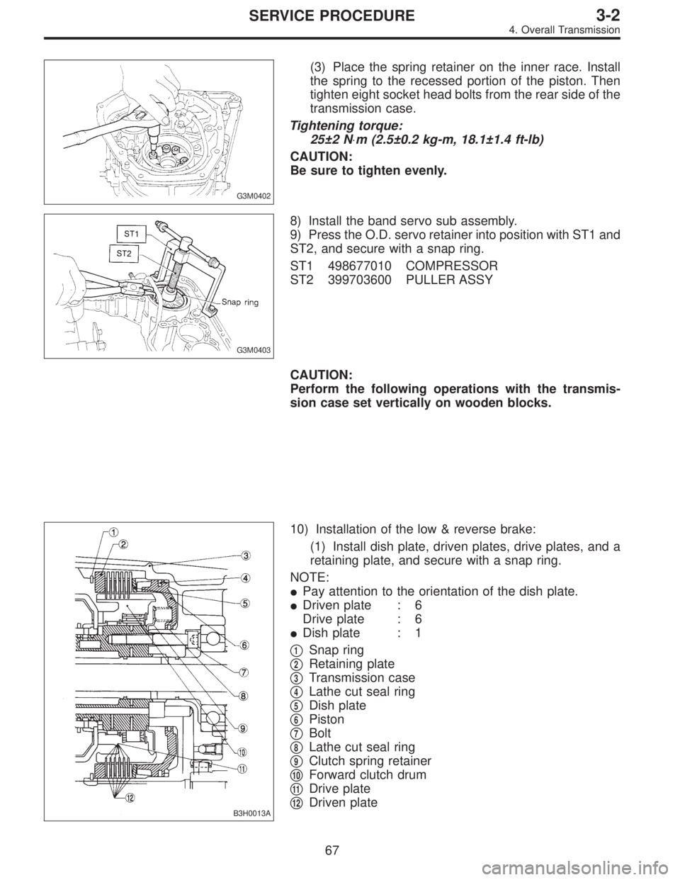 SUBARU LEGACY 1995 Service Repair Manual G3M0402
(3) Place the spring retainer on the inner race. Install
the spring to the recessed portion of the piston. Then
tighten eight socket head bolts from the rear side of the
transmission case.
Tig SUBARU LEGACY 1995 Service Repair Manual G3M0402
(3) Place the spring retainer on the inner race. Install
the spring to the recessed portion of the piston. Then
tighten eight socket head bolts from the rear side of the
transmission case.
Tig