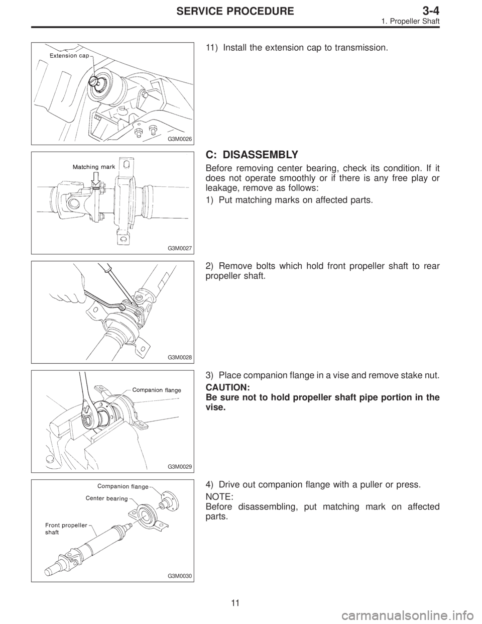 SUBARU LEGACY 1995  Service Repair Manual G3M0026
11) Install the extension cap to transmission.
G3M0027
C: DISASSEMBLY
Before removing center bearing, check its condition. If it
does not operate smoothly or if there is any free play or
leaka