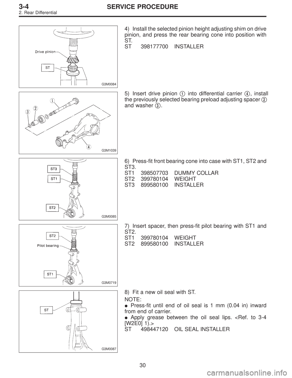 SUBARU LEGACY 1995  Service Repair Manual G3M0084
4) Install the selected pinion height adjusting shim on drive
pinion, and press the rear bearing cone into position with
ST.
ST 398177700 INSTALLER
G3M1039
5) Insert drive pinion1into differe