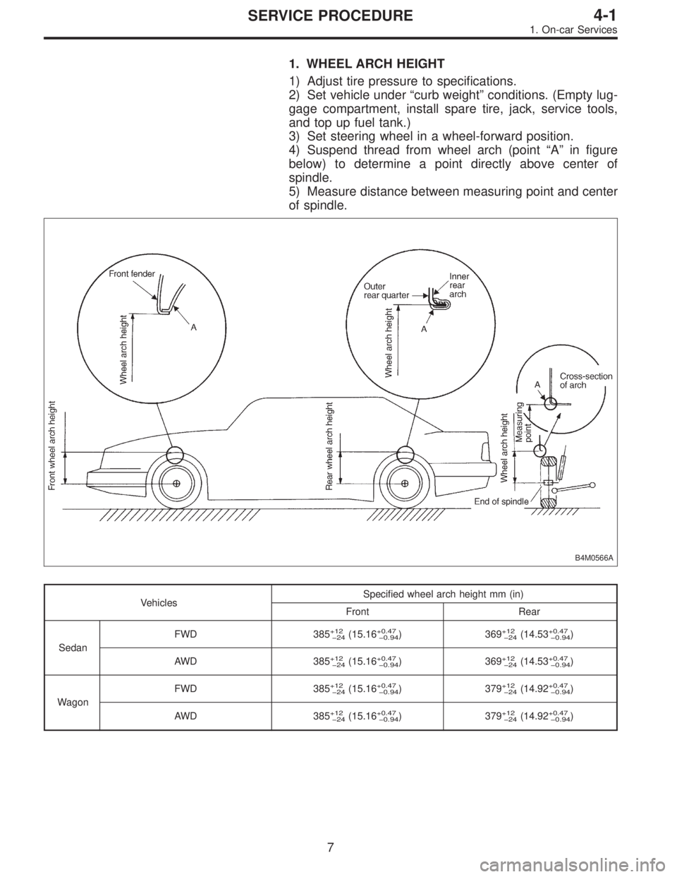 SUBARU LEGACY 1995  Service Repair Manual 1. WHEEL ARCH HEIGHT
1) Adjust tire pressure to specifications.
2) Set vehicle under“curb weight”conditions. (Empty lug-
gage compartment, install spare tire, jack, service tools,
and top up fuel 