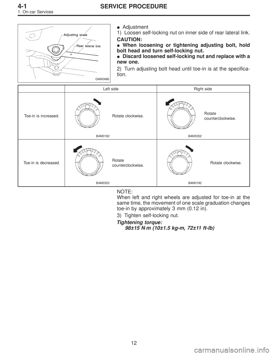 SUBARU LEGACY 1995  Service Repair Manual G4M0486
Adjustment
1) Loosen self-locking nut on inner side of rear lateral link.
CAUTION:
When loosening or tightening adjusting bolt, hold
bolt head and turn self-locking nut.
Discard loosened se