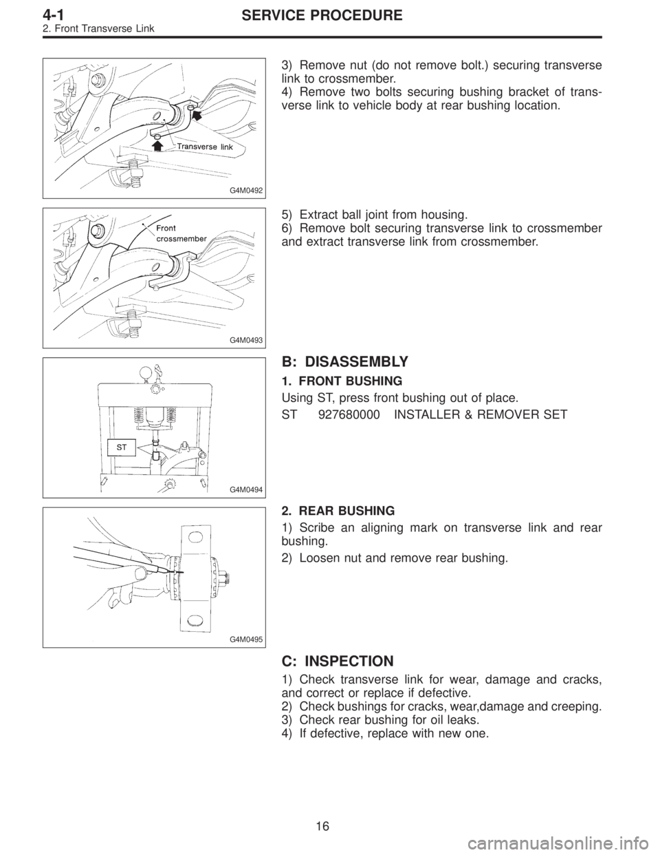 SUBARU LEGACY 1995  Service Repair Manual G4M0492
3) Remove nut (do not remove bolt.) securing transverse
link to crossmember.
4) Remove two bolts securing bushing bracket of trans-
verse link to vehicle body at rear bushing location.
G4M0493