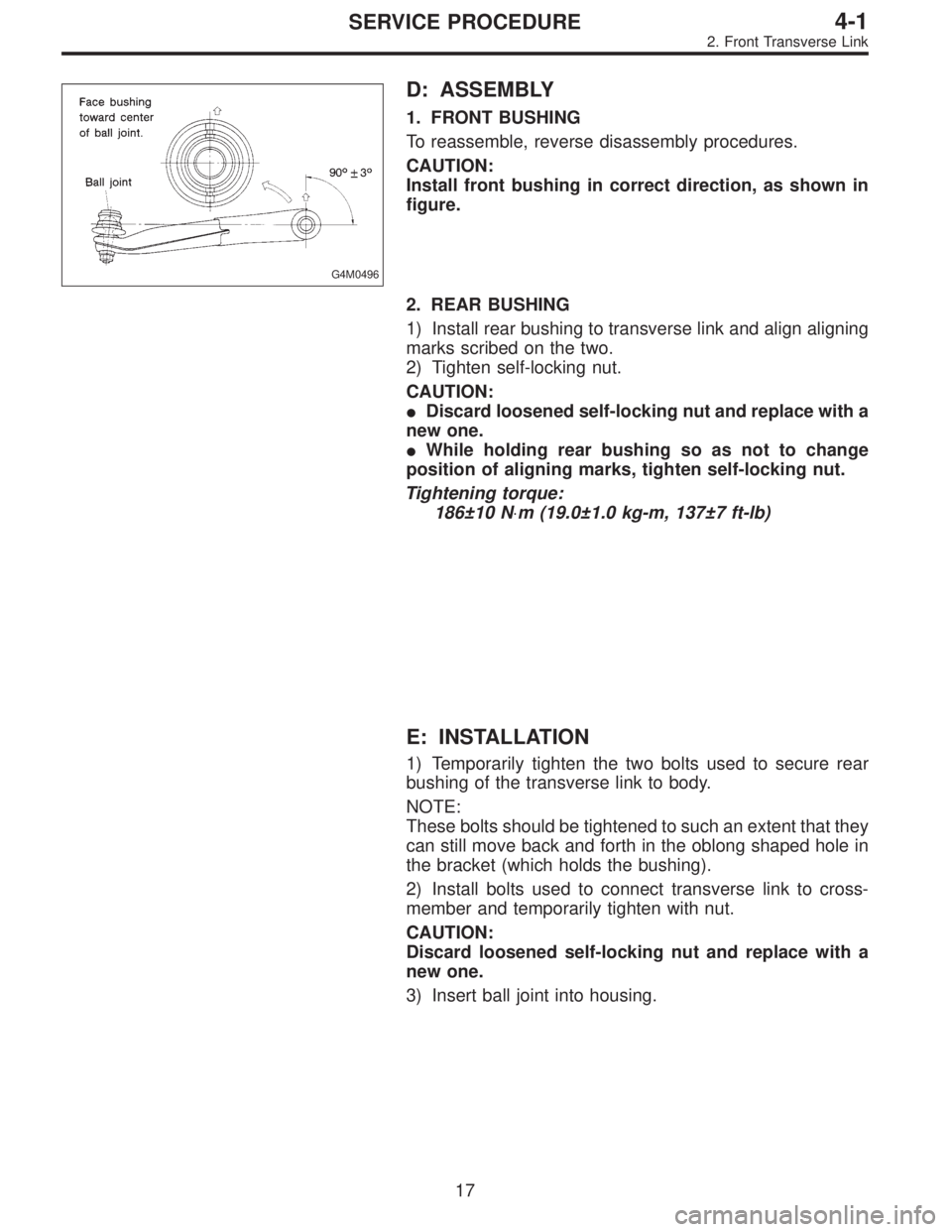 SUBARU LEGACY 1995 Service Repair Manual G4M0496
D: ASSEMBLY
1. FRONT BUSHING
To reassemble, reverse disassembly procedures.
CAUTION:
Install front bushing in correct direction, as shown in
figure.
2. REAR BUSHING
1) Install rear bushing to SUBARU LEGACY 1995 Service Repair Manual G4M0496
D: ASSEMBLY
1. FRONT BUSHING
To reassemble, reverse disassembly procedures.
CAUTION:
Install front bushing in correct direction, as shown in
figure.
2. REAR BUSHING
1) Install rear bushing to