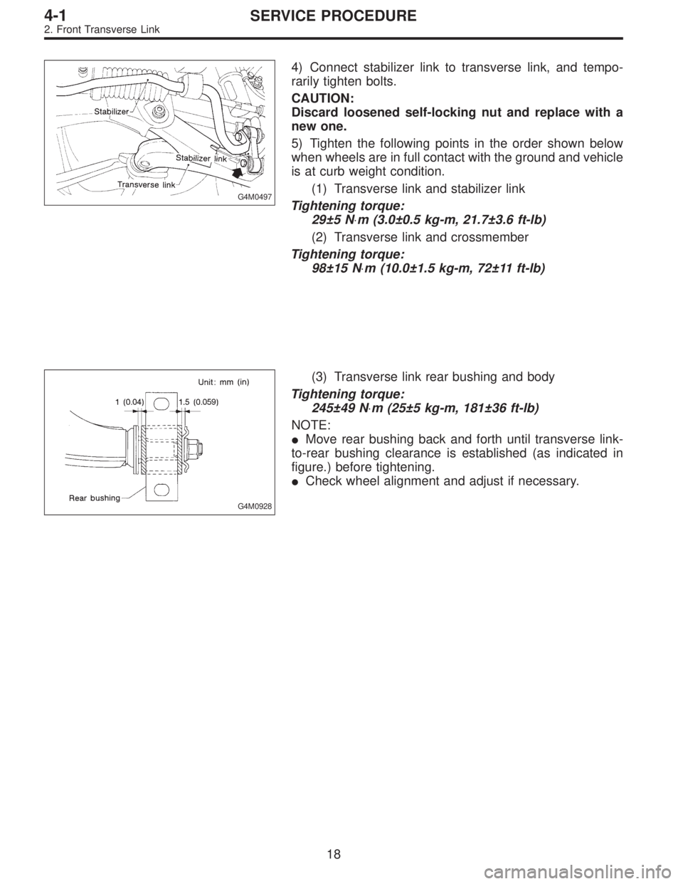SUBARU LEGACY 1995  Service Repair Manual G4M0497
4) Connect stabilizer link to transverse link, and tempo-
rarily tighten bolts.
CAUTION:
Discard loosened self-locking nut and replace with a
new one.
5) Tighten the following points in the or