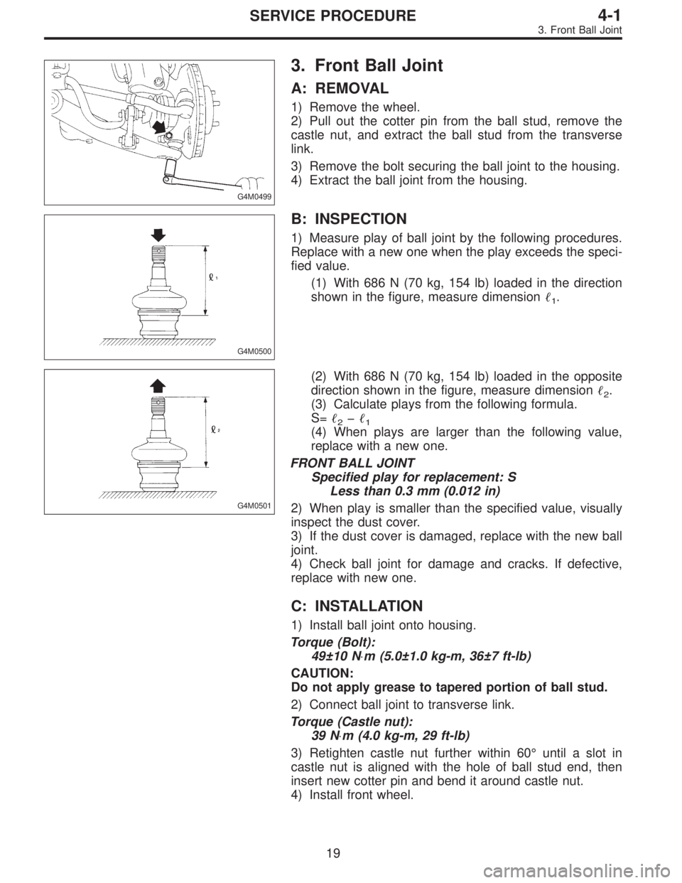 SUBARU LEGACY 1995 Service Repair Manual G4M0499
3. Front Ball Joint
A: REMOVAL
1) Remove the wheel.
2) Pull out the cotter pin from the ball stud, remove the
castle nut, and extract the ball stud from the transverse
link.
3) Remove the bolt SUBARU LEGACY 1995 Service Repair Manual G4M0499
3. Front Ball Joint
A: REMOVAL
1) Remove the wheel.
2) Pull out the cotter pin from the ball stud, remove the
castle nut, and extract the ball stud from the transverse
link.
3) Remove the bolt