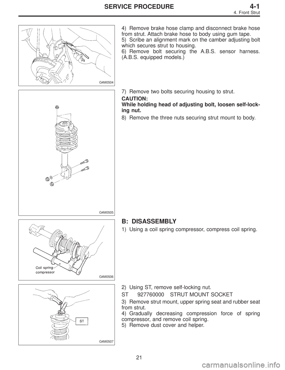 SUBARU LEGACY 1995  Service Repair Manual G4M0504
4) Remove brake hose clamp and disconnect brake hose
from strut. Attach brake hose to body using gum tape.
5) Scribe an alignment mark on the camber adjusting bolt
which secures strut to housi
