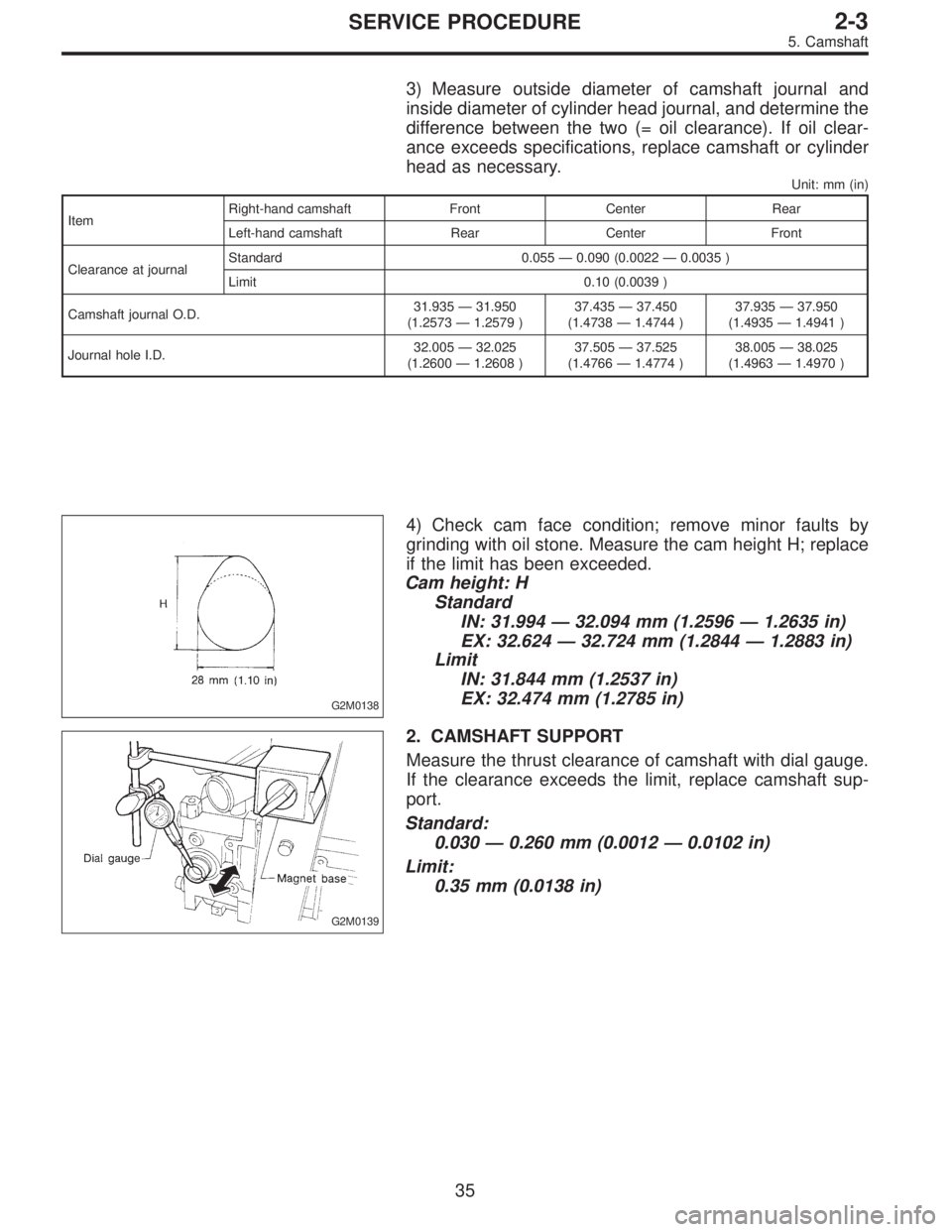 SUBARU LEGACY 1995  Service Repair Manual 3) Measure outside diameter of camshaft journal and
inside diameter of cylinder head journal, and determine the
difference between the two (= oil clearance). If oil clear-
ance exceeds specifications,