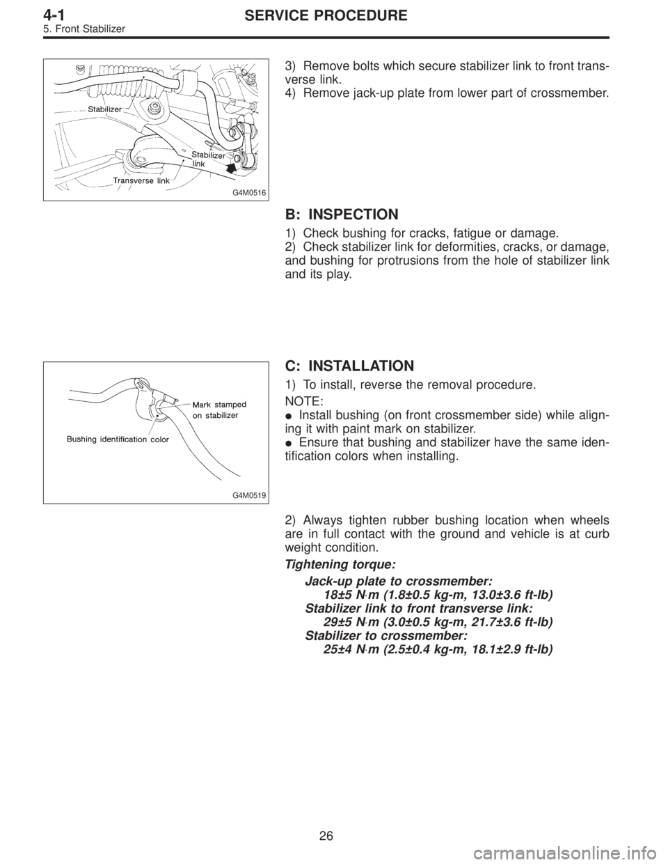 SUBARU LEGACY 1995 Service Repair Manual G4M0516
3) Remove bolts which secure stabilizer link to front trans-
verse link.
4) Remove jack-up plate from lower part of crossmember.
B: INSPECTION
1) Check bushing for cracks, fatigue or damage.
2 SUBARU LEGACY 1995 Service Repair Manual G4M0516
3) Remove bolts which secure stabilizer link to front trans-
verse link.
4) Remove jack-up plate from lower part of crossmember.
B: INSPECTION
1) Check bushing for cracks, fatigue or damage.
2