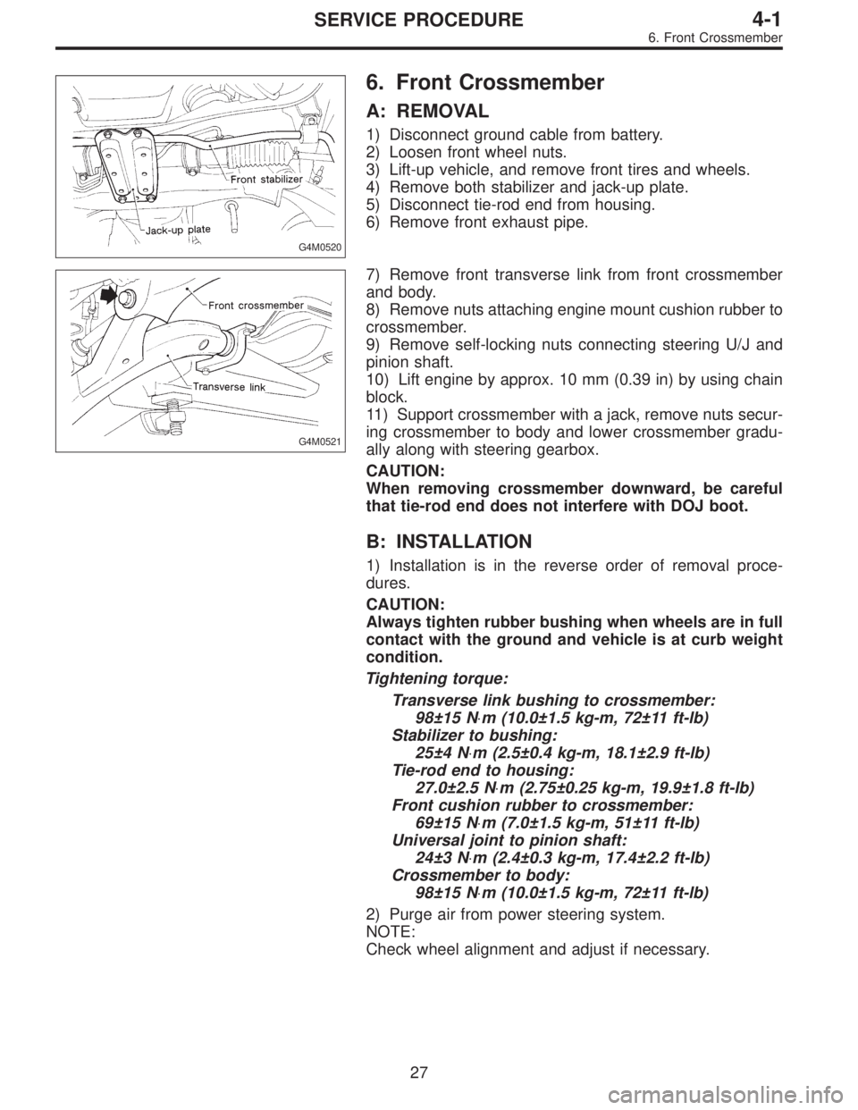 SUBARU LEGACY 1995 Service Repair Manual G4M0520
6. Front Crossmember
A: REMOVAL
1) Disconnect ground cable from battery.
2) Loosen front wheel nuts.
3) Lift-up vehicle, and remove front tires and wheels.
4) Remove both stabilizer and jack-u SUBARU LEGACY 1995 Service Repair Manual G4M0520
6. Front Crossmember
A: REMOVAL
1) Disconnect ground cable from battery.
2) Loosen front wheel nuts.
3) Lift-up vehicle, and remove front tires and wheels.
4) Remove both stabilizer and jack-u