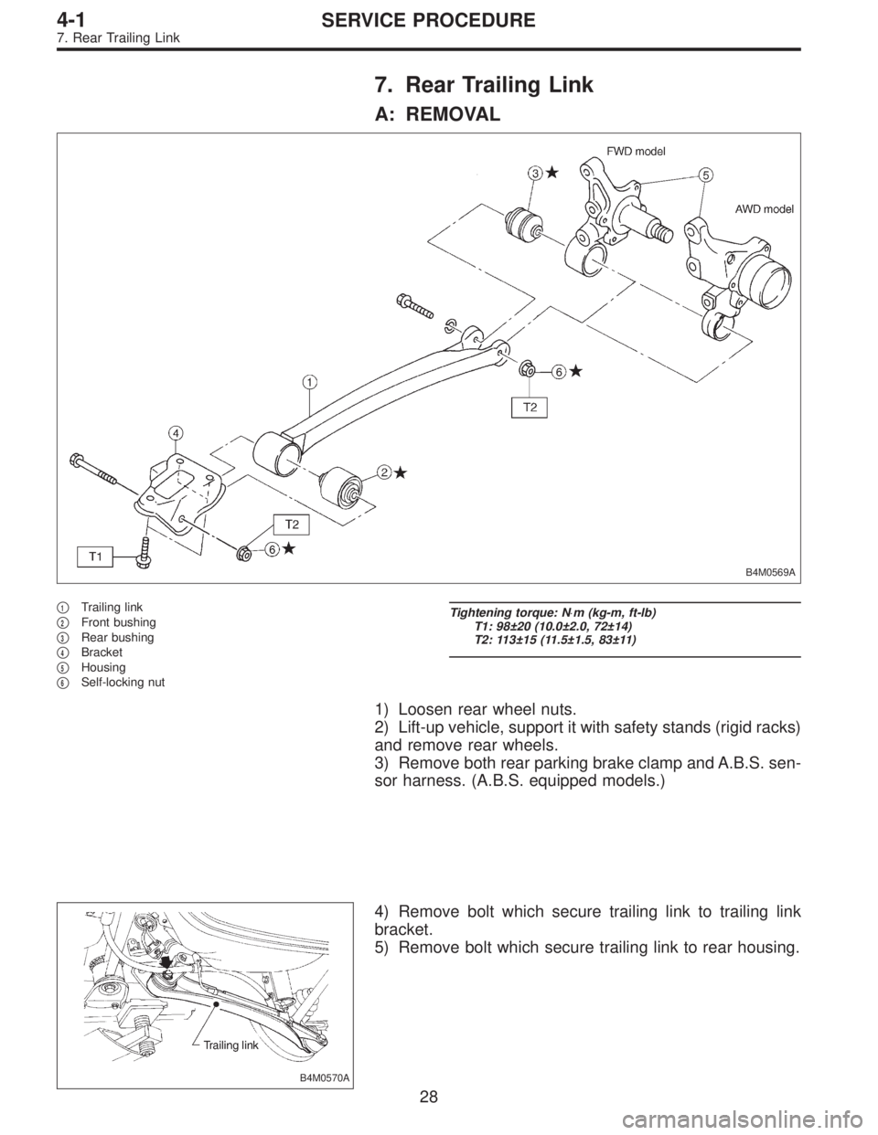 SUBARU LEGACY 1995  Service Repair Manual 7. Rear Trailing Link
A: REMOVAL
B4M0569A
1Trailing link

2Front bushing

3Rear bushing

4Bracket

5Housing

6Self-locking nut
Tightening torque: N⋅m (kg-m, ft-lb)
T1: 98±20 (10.0±2.0, 72±1