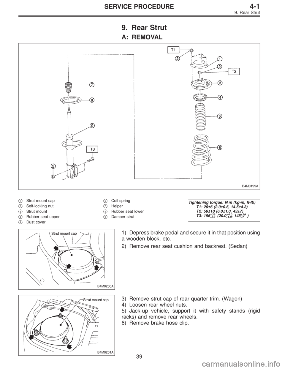 SUBARU LEGACY 1995  Service Repair Manual 9. Rear Strut
A: REMOVAL
B4M0199A
1Strut mount cap

2Self-locking nut

3Strut mount

4Rubber seat upper

5Dust cover
6Coil spring

7Helper

8Rubber seat lower

9Damper strut
Tightening torque