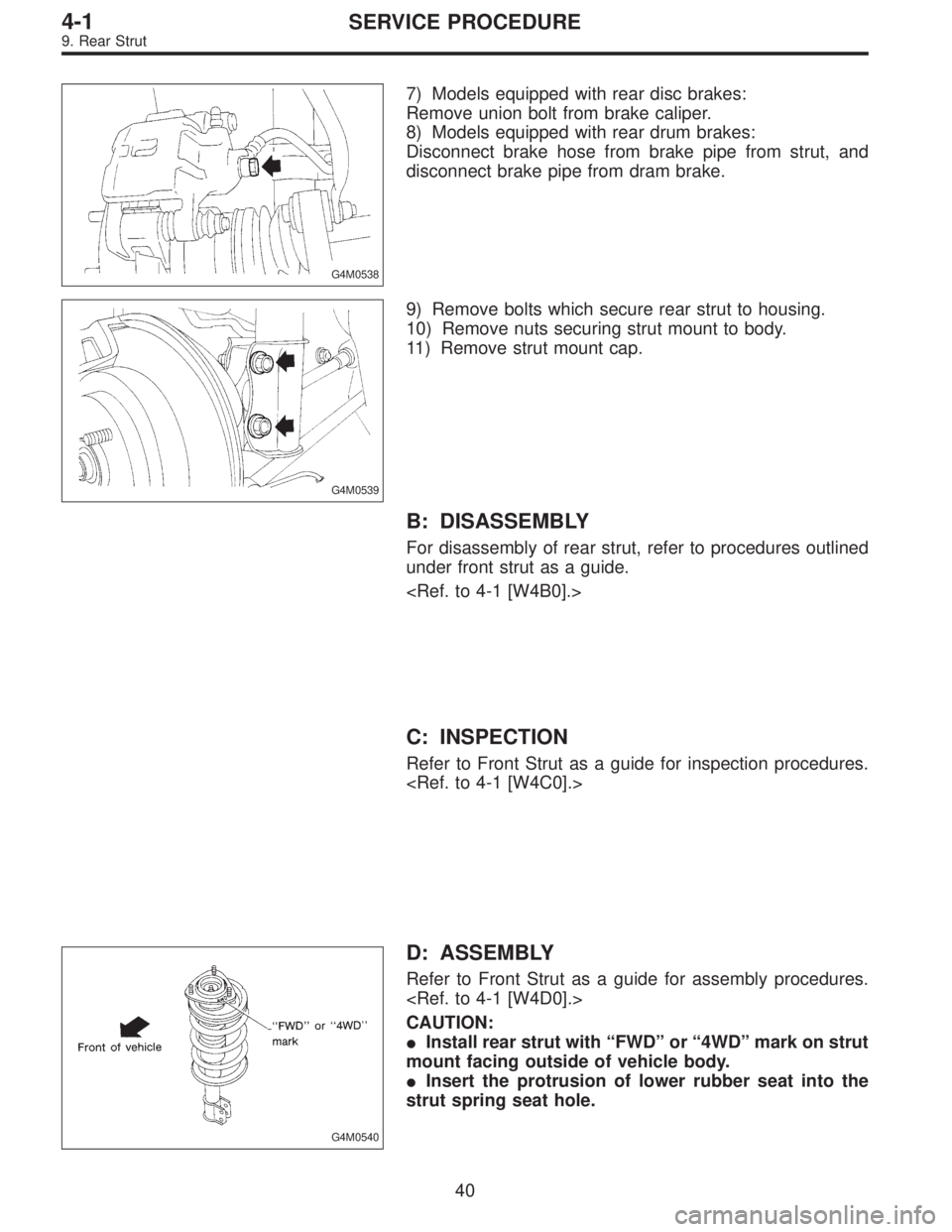 SUBARU LEGACY 1995  Service Repair Manual G4M0538
7) Models equipped with rear disc brakes:
Remove union bolt from brake caliper.
8) Models equipped with rear drum brakes:
Disconnect brake hose from brake pipe from strut, and
disconnect brake