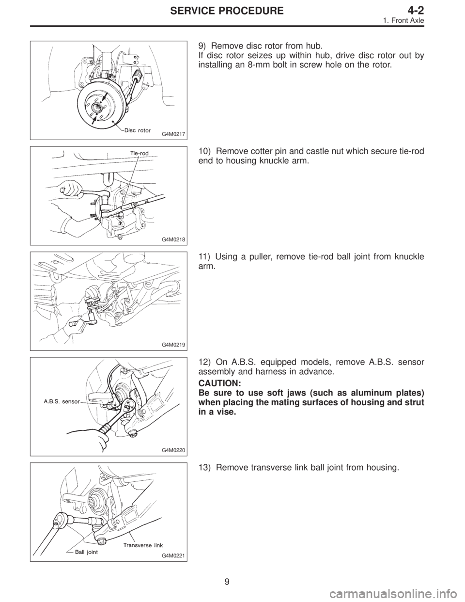 SUBARU LEGACY 1995  Service Repair Manual G4M0217
9) Remove disc rotor from hub.
If disc rotor seizes up within hub, drive disc rotor out by
installing an 8-mm bolt in screw hole on the rotor.
G4M0218
10) Remove cotter pin and castle nut whic