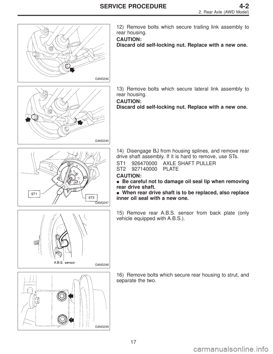 SUBARU LEGACY 1995  Service Repair Manual G4M0246
12) Remove bolts which secure trailing link assembly to
rear housing.
CAUTION:
Discard old self-locking nut. Replace with a new one.
G4M0245
13) Remove bolts which secure lateral link assembly