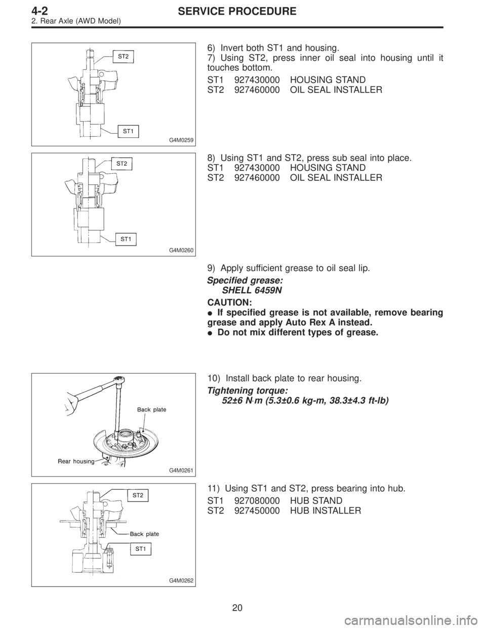 SUBARU LEGACY 1995  Service Repair Manual G4M0259
6) Invert both ST1 and housing.
7) Using ST2, press inner oil seal into housing until it
touches bottom.
ST1 927430000 HOUSING STAND
ST2 927460000 OIL SEAL INSTALLER
G4M0260
8) Using ST1 and S