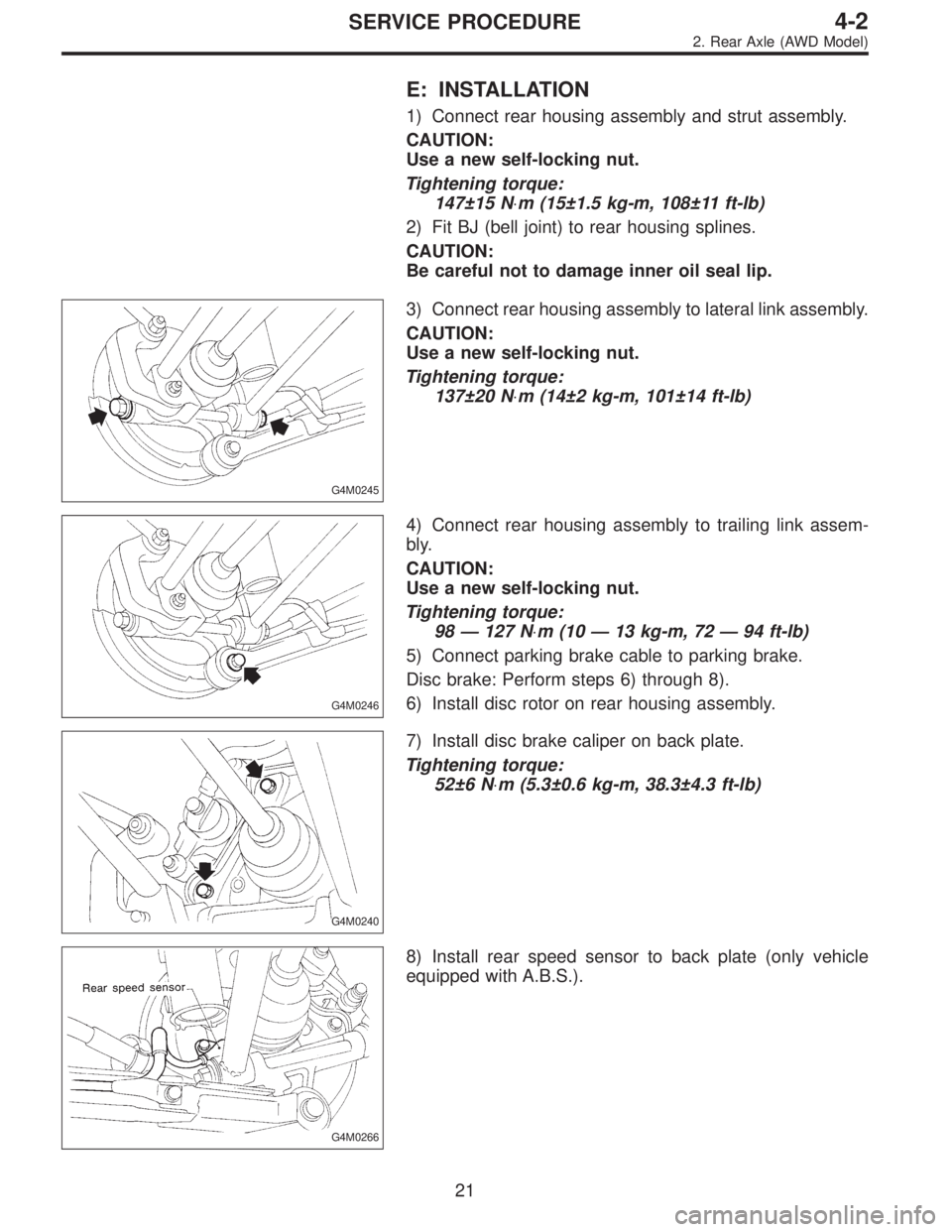 SUBARU LEGACY 1995  Service Repair Manual E: INSTALLATION
1) Connect rear housing assembly and strut assembly.
CAUTION:
Use a new self-locking nut.
Tightening torque:
147±15 N⋅m (15±1.5 kg-m, 108±11 ft-lb)
2) Fit BJ (bell joint) to rear 