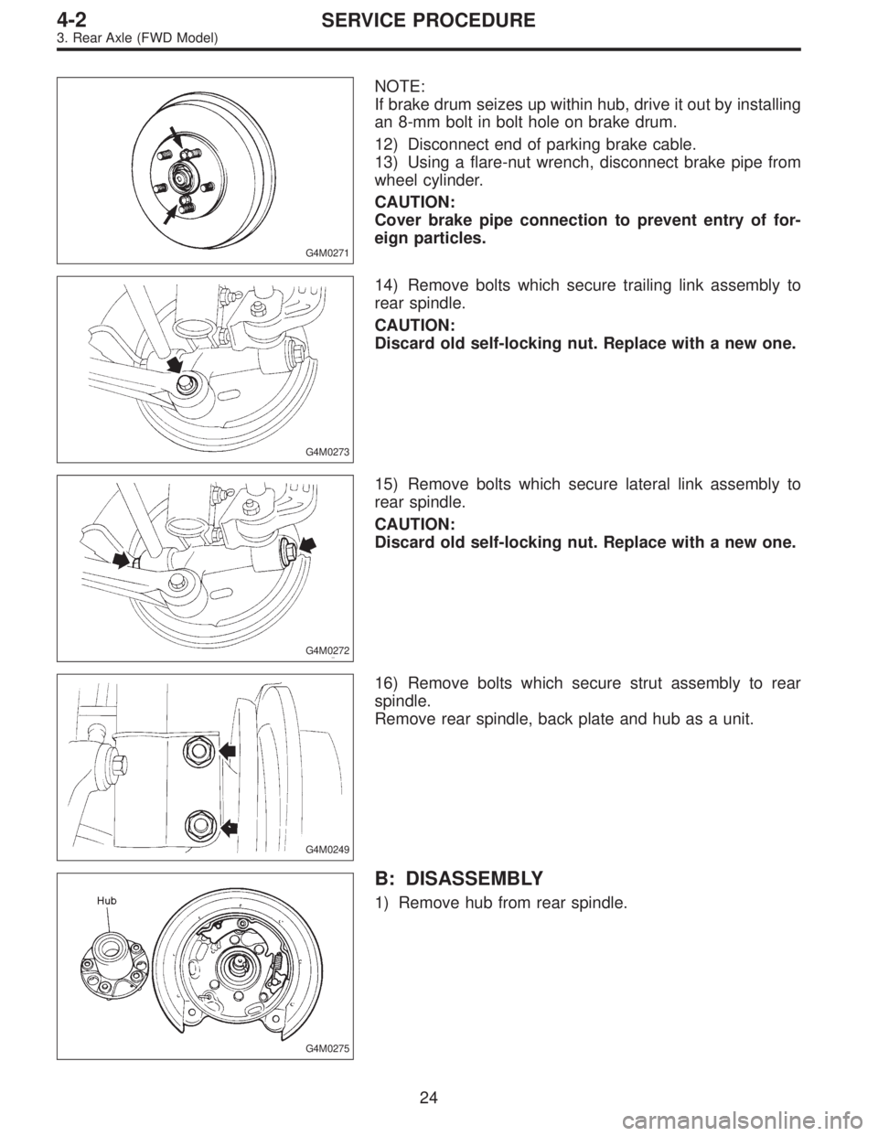 SUBARU LEGACY 1995  Service Repair Manual G4M0271
NOTE:
If brake drum seizes up within hub, drive it out by installing
an 8-mm bolt in bolt hole on brake drum.
12) Disconnect end of parking brake cable.
13) Using a flare-nut wrench, disconnec