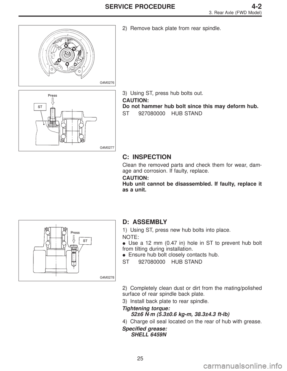 SUBARU LEGACY 1995  Service Repair Manual G4M0276
2) Remove back plate from rear spindle.
G4M0277
3) Using ST, press hub bolts out.
CAUTION:
Do not hammer hub bolt since this may deform hub.
ST 927080000 HUB STAND
C: INSPECTION
Clean the remo