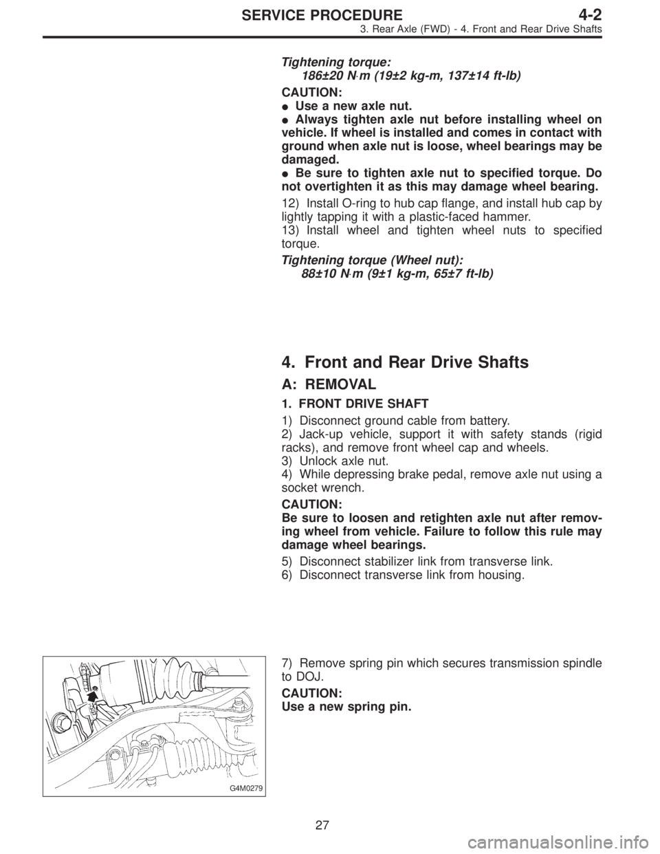 SUBARU LEGACY 1995 Service Repair Manual Tightening torque:
186±20 N⋅m (19±2 kg-m, 137±14 ft-lb)
CAUTION:
Use a new axle nut.
Always tighten axle nut before installing wheel on
vehicle. If wheel is installed and comes in contact with
SUBARU LEGACY 1995 Service Repair Manual Tightening torque:
186±20 N⋅m (19±2 kg-m, 137±14 ft-lb)
CAUTION:
Use a new axle nut.
Always tighten axle nut before installing wheel on
vehicle. If wheel is installed and comes in contact with