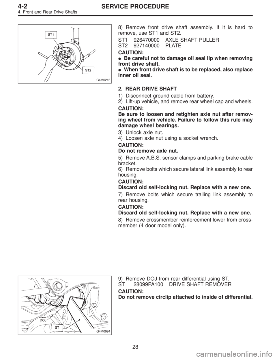 SUBARU LEGACY 1995 Service Repair Manual G4M0216
8) Remove front drive shaft assembly. If it is hard to
remove, use ST1 and ST2.
ST1 926470000 AXLE SHAFT PULLER
ST2 927140000 PLATE
CAUTION:
Be careful not to damage oil seal lip when removin SUBARU LEGACY 1995 Service Repair Manual G4M0216
8) Remove front drive shaft assembly. If it is hard to
remove, use ST1 and ST2.
ST1 926470000 AXLE SHAFT PULLER
ST2 927140000 PLATE
CAUTION:
Be careful not to damage oil seal lip when removin