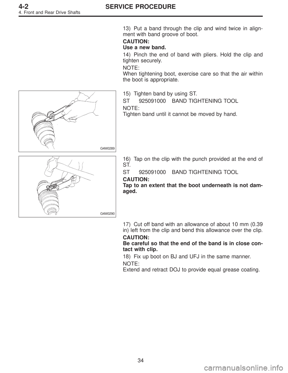 SUBARU LEGACY 1995  Service Repair Manual 13) Put a band through the clip and wind twice in align-
ment with band groove of boot.
CAUTION:
Use a new band.
14) Pinch the end of band with pliers. Hold the clip and
tighten securely.
NOTE:
When t