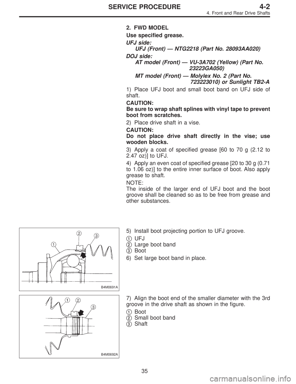 SUBARU LEGACY 1995 Service Repair Manual 2. FWD MODEL
Use specified grease.
UFJ side:
UFJ (Front)—NTG2218 (Part No. 28093AA020)
DOJ side:
AT model (Front)—VU-3A702 (Yellow) (Part No.
23223GA050)
MT model (Front)—Molylex No. 2 (Part No. SUBARU LEGACY 1995 Service Repair Manual 2. FWD MODEL
Use specified grease.
UFJ side:
UFJ (Front)—NTG2218 (Part No. 28093AA020)
DOJ side:
AT model (Front)—VU-3A702 (Yellow) (Part No.
23223GA050)
MT model (Front)—Molylex No. 2 (Part No.