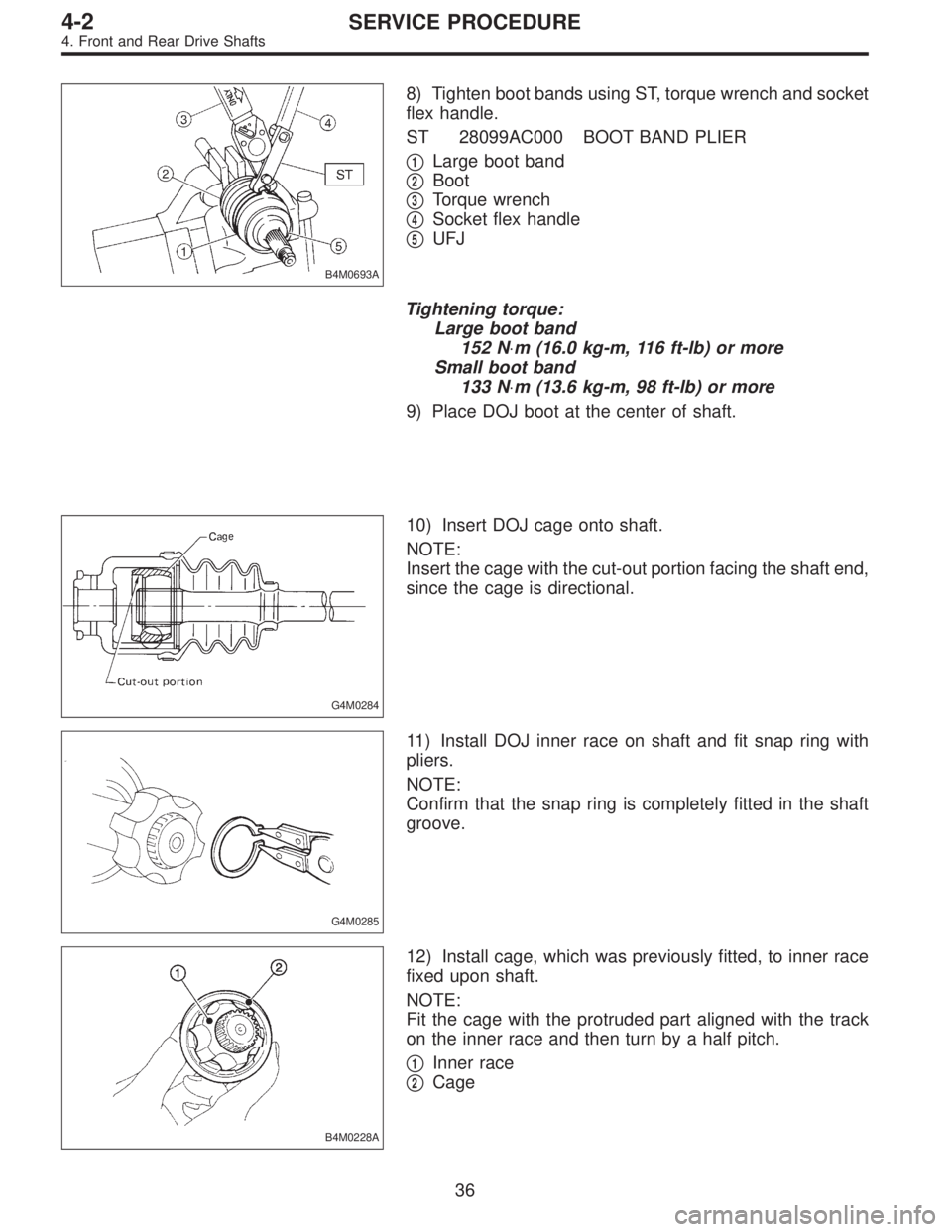 SUBARU LEGACY 1995  Service Repair Manual B4M0693A
8) Tighten boot bands using ST, torque wrench and socket
flex handle.
ST 28099AC000 BOOT BAND PLIER

1Large boot band

2Boot

3Torque wrench

4Socket flex handle

5UFJ
Tightening torque: