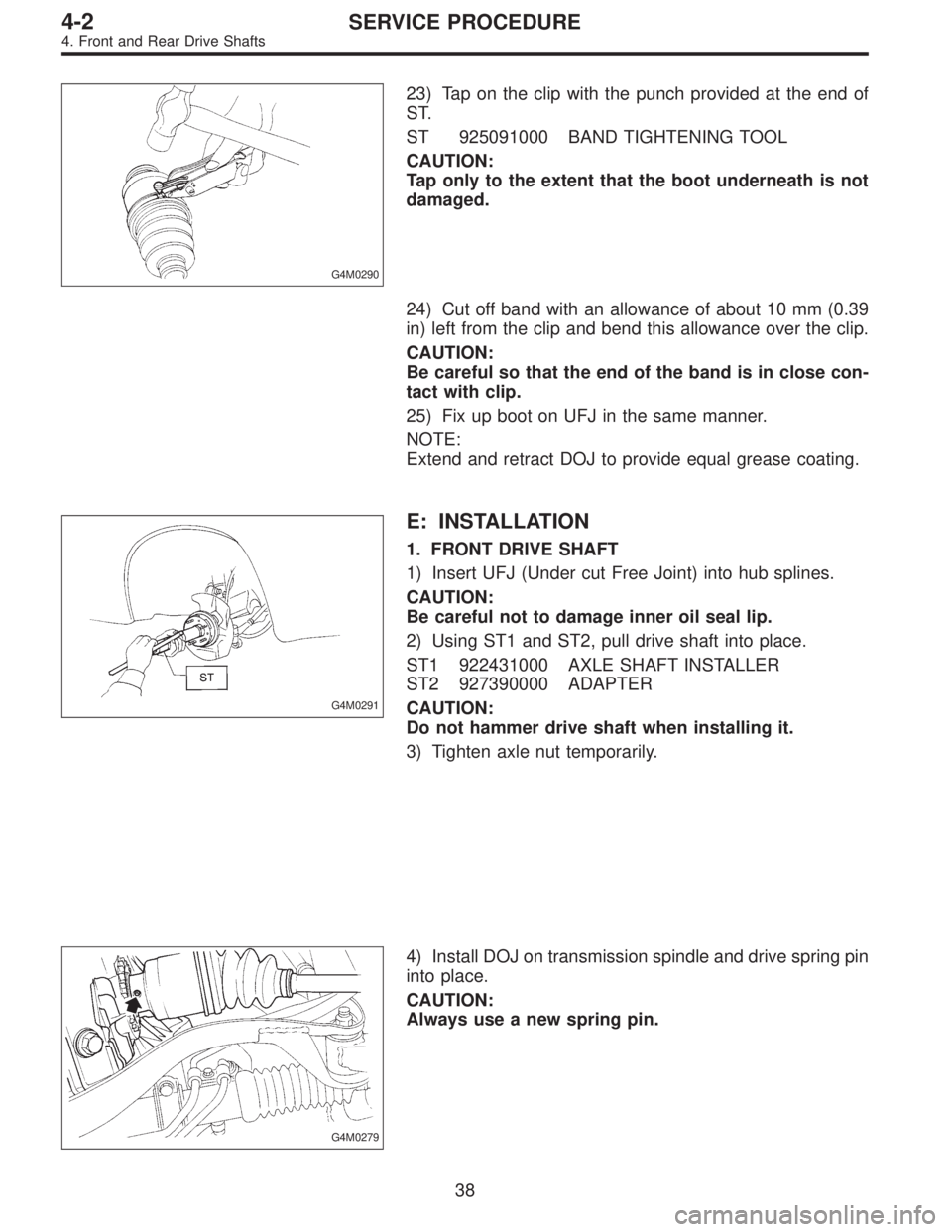 SUBARU LEGACY 1995 Service Repair Manual G4M0290
23) Tap on the clip with the punch provided at the end of
ST.
ST 925091000 BAND TIGHTENING TOOL
CAUTION:
Tap only to the extent that the boot underneath is not
damaged.
24) Cut off band with a SUBARU LEGACY 1995 Service Repair Manual G4M0290
23) Tap on the clip with the punch provided at the end of
ST.
ST 925091000 BAND TIGHTENING TOOL
CAUTION:
Tap only to the extent that the boot underneath is not
damaged.
24) Cut off band with a