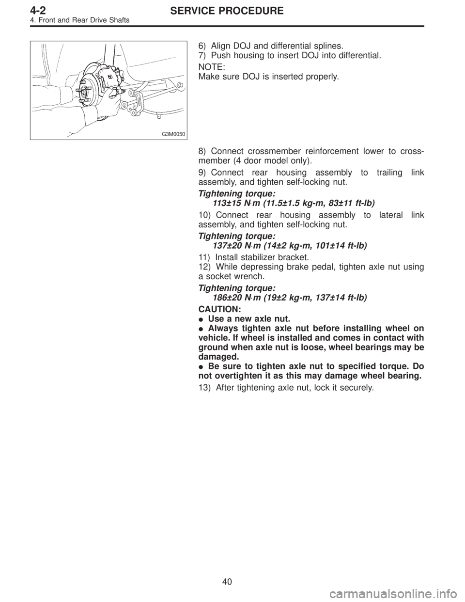 SUBARU LEGACY 1995 Service Repair Manual G3M0050
6) Align DOJ and differential splines.
7) Push housing to insert DOJ into differential.
NOTE:
Make sure DOJ is inserted properly.
8) Connect crossmember reinforcement lower to cross-
member (4 SUBARU LEGACY 1995 Service Repair Manual G3M0050
6) Align DOJ and differential splines.
7) Push housing to insert DOJ into differential.
NOTE:
Make sure DOJ is inserted properly.
8) Connect crossmember reinforcement lower to cross-
member (4