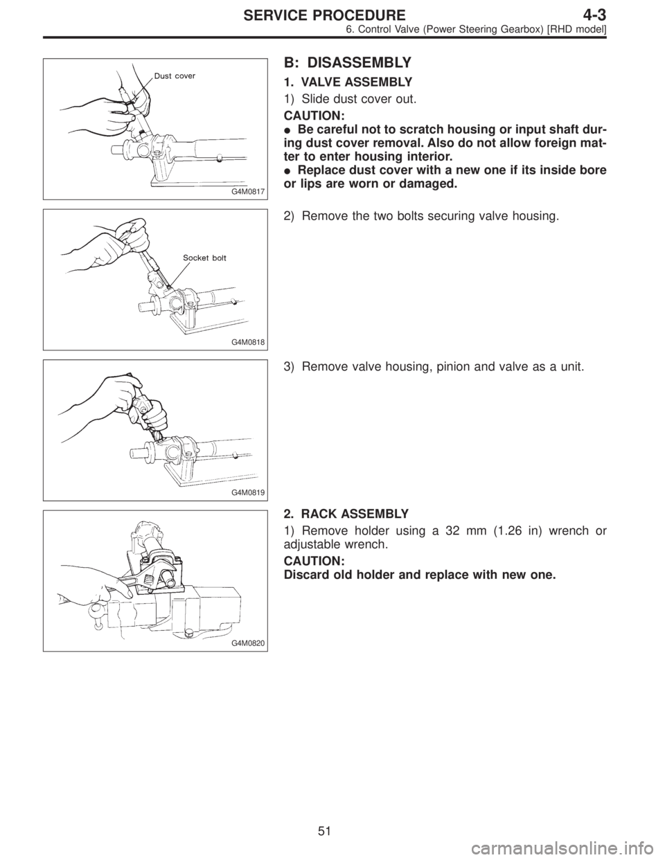 SUBARU LEGACY 1995  Service Repair Manual G4M0817
B: DISASSEMBLY
1. VALVE ASSEMBLY
1) Slide dust cover out.
CAUTION:
Be careful not to scratch housing or input shaft dur-
ing dust cover removal. Also do not allow foreign mat-
ter to enter ho