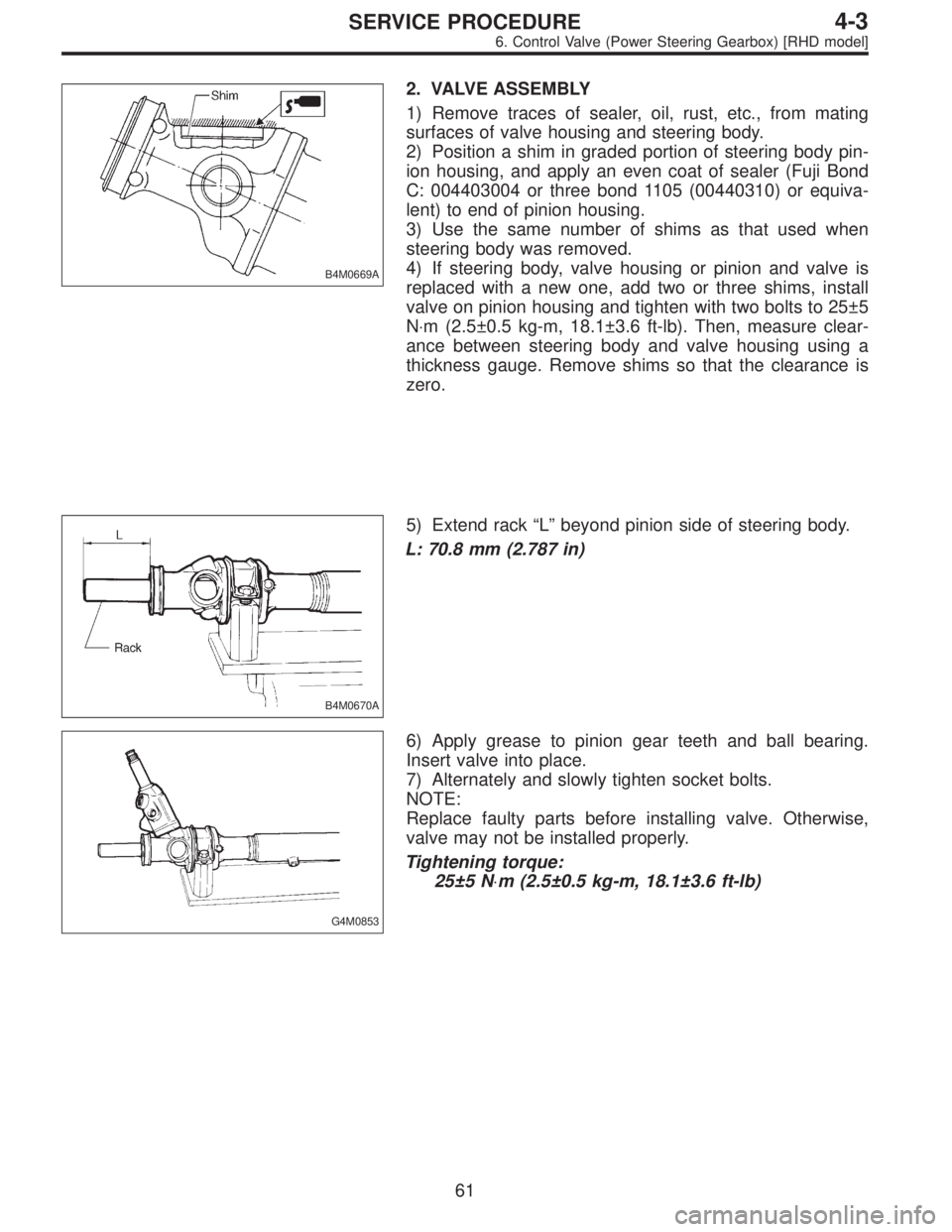 SUBARU LEGACY 1995 Service Repair Manual B4M0669A
2. VALVE ASSEMBLY
1) Remove traces of sealer, oil, rust, etc., from mating
surfaces of valve housing and steering body.
2) Position a shim in graded portion of steering body pin-
ion housing, SUBARU LEGACY 1995 Service Repair Manual B4M0669A
2. VALVE ASSEMBLY
1) Remove traces of sealer, oil, rust, etc., from mating
surfaces of valve housing and steering body.
2) Position a shim in graded portion of steering body pin-
ion housing,