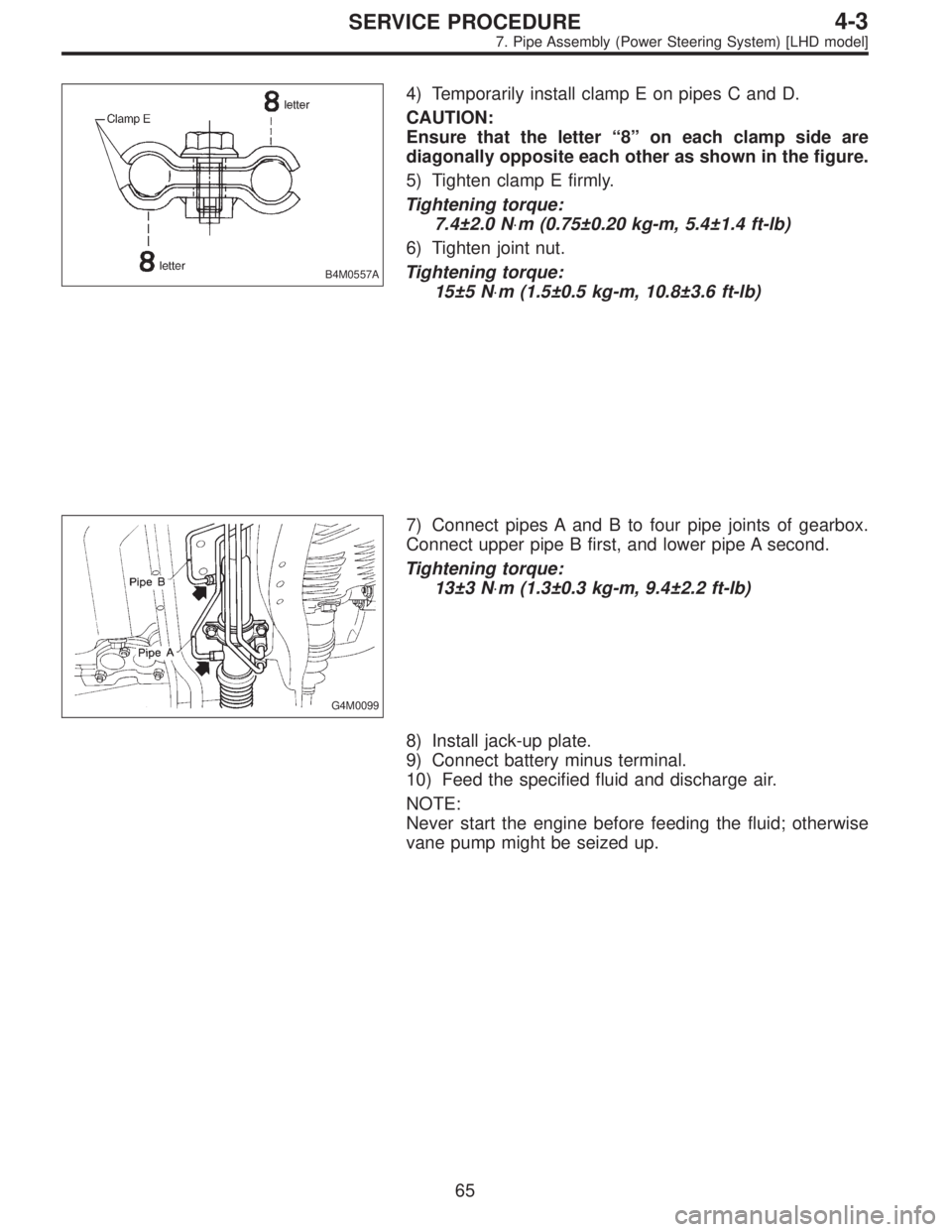 SUBARU LEGACY 1995  Service Repair Manual B4M0557A
4) Temporarily install clamp E on pipes C and D.
CAUTION:
Ensure that the letter“8”on each clamp side are
diagonally opposite each other as shown in the figure.
5) Tighten clamp E firmly.