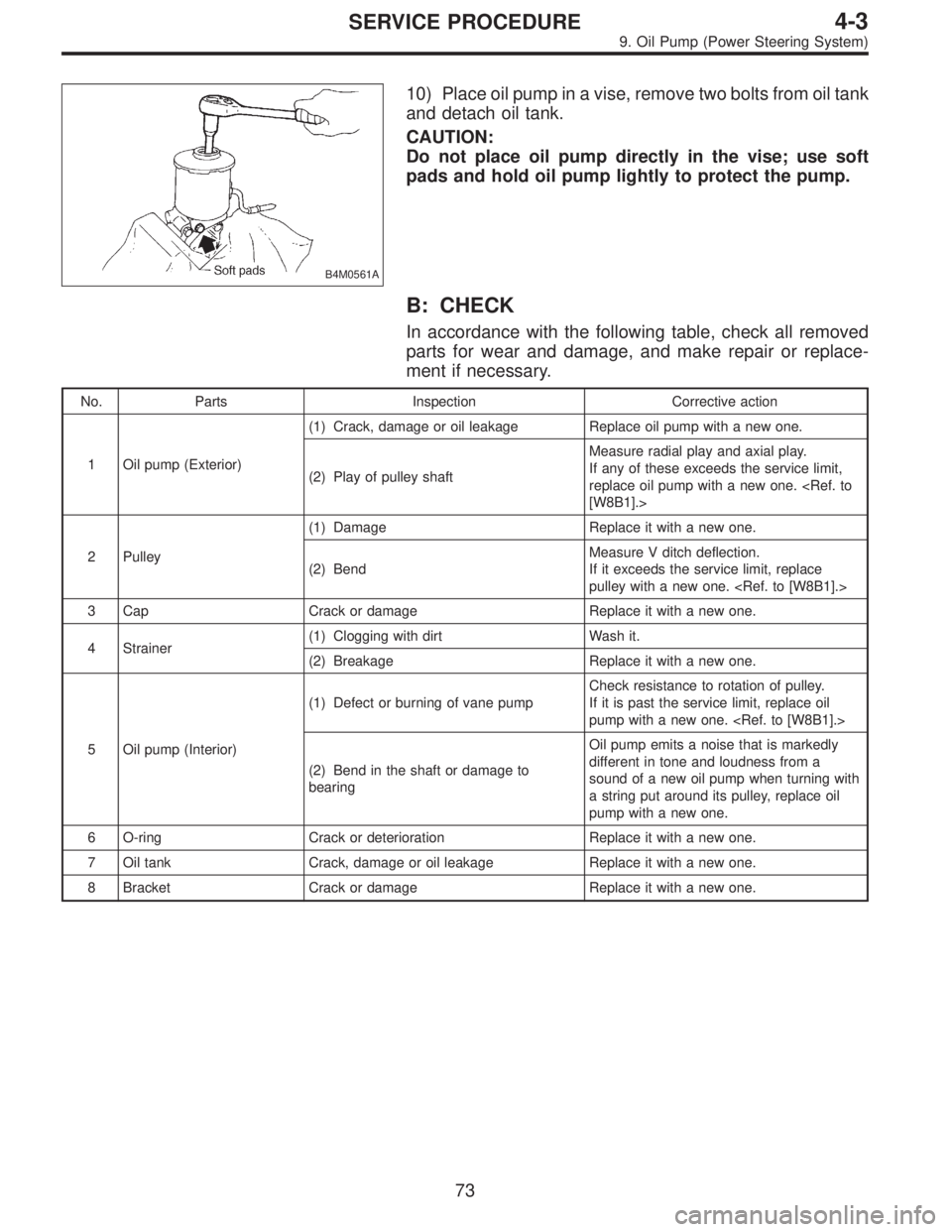 SUBARU LEGACY 1995 Service Repair Manual B4M0561A
10) Place oil pump in a vise, remove two bolts from oil tank
and detach oil tank.
CAUTION:
Do not place oil pump directly in the vise; use soft
pads and hold oil pump lightly to protect the p SUBARU LEGACY 1995 Service Repair Manual B4M0561A
10) Place oil pump in a vise, remove two bolts from oil tank
and detach oil tank.
CAUTION:
Do not place oil pump directly in the vise; use soft
pads and hold oil pump lightly to protect the p