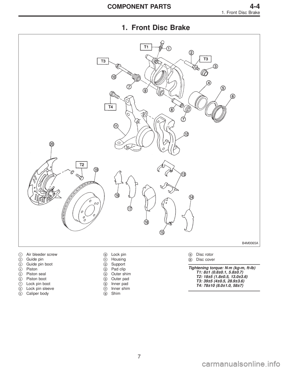 SUBARU LEGACY 1995  Service Repair Manual 1. Front Disc Brake
B4M0065A
1Air bleeder screw

2Guide pin

3Guide pin boot

4Piston

5Piston seal

6Piston boot

7Lock pin boot

8Lock pin sleeve

9Caliper body
10Lock pin

11Housing

12