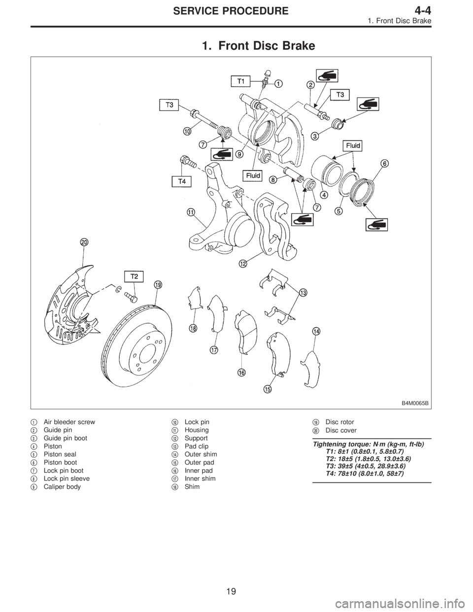 SUBARU LEGACY 1995  Service Repair Manual 1. Front Disc Brake
B4M0065B
1Air bleeder screw

2Guide pin

3Guide pin boot

4Piston

5Piston seal

6Piston boot

7Lock pin boot

8Lock pin sleeve

9Caliper body
10Lock pin

11Housing

12