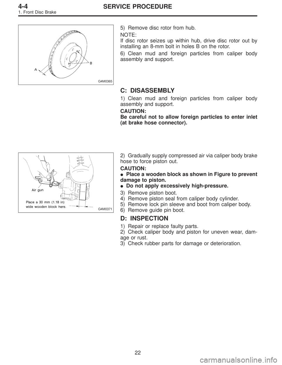 SUBARU LEGACY 1995 Service Repair Manual G4M0365
5) Remove disc rotor from hub.
NOTE:
If disc rotor seizes up within hub, drive disc rotor out by
installing an 8-mm bolt in holes B on the rotor.
6) Clean mud and foreign particles from calipe SUBARU LEGACY 1995 Service Repair Manual G4M0365
5) Remove disc rotor from hub.
NOTE:
If disc rotor seizes up within hub, drive disc rotor out by
installing an 8-mm bolt in holes B on the rotor.
6) Clean mud and foreign particles from calipe