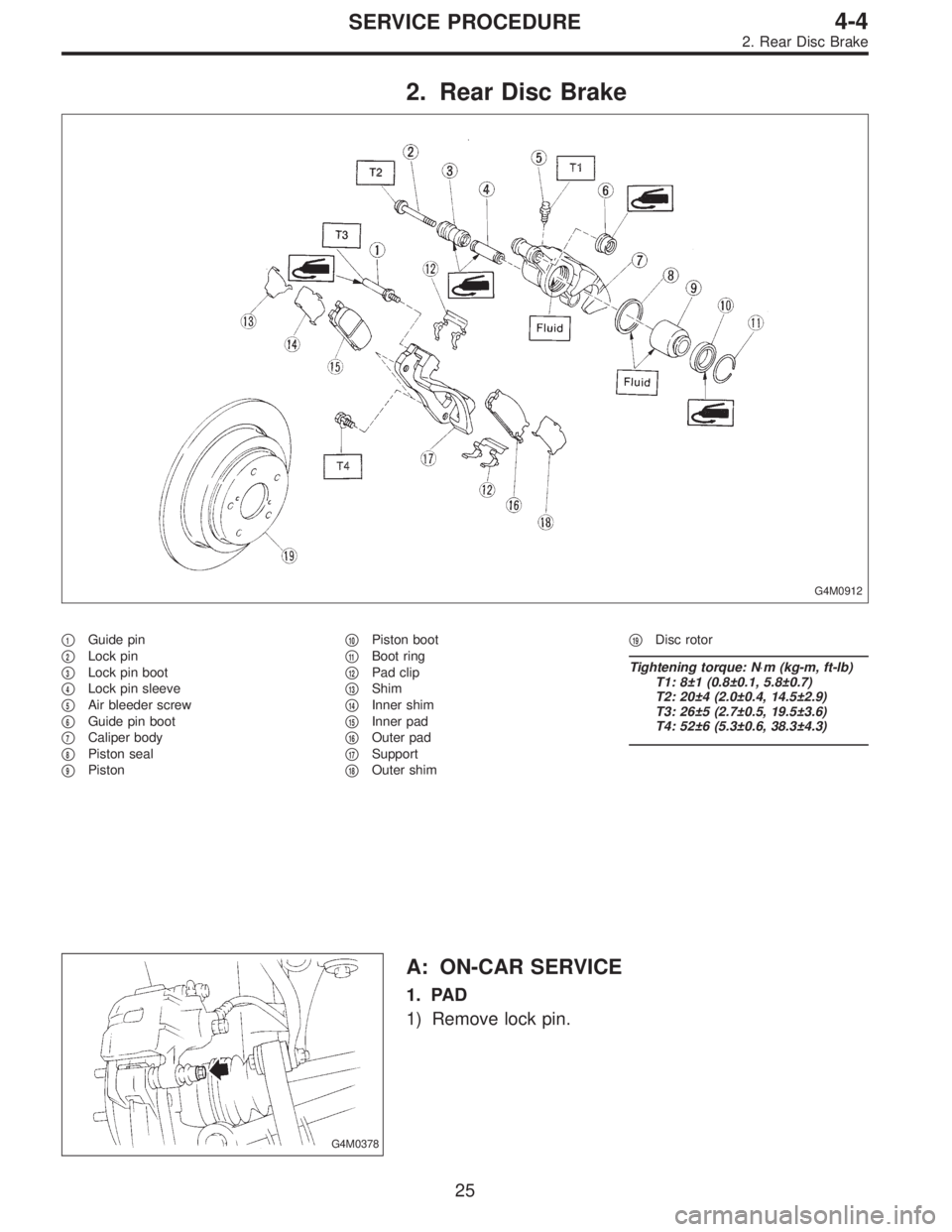SUBARU LEGACY 1995  Service Repair Manual 2. Rear Disc Brake
G4M0912
1Guide pin

2Lock pin

3Lock pin boot

4Lock pin sleeve

5Air bleeder screw

6Guide pin boot

7Caliper body

8Piston seal

9Piston
10Piston boot

11Boot ring

12