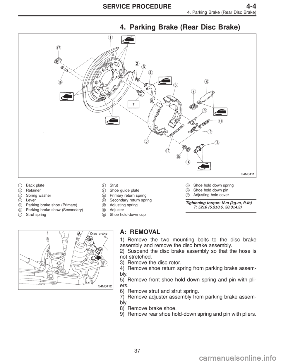SUBARU LEGACY 1995 Service Repair Manual 4. Parking Brake (Rear Disc Brake)
G4M0411
1Back plate
2Retainer
3Spring washer
4Lever
5Parking brake shoe (Primary)
6Parking brake show (Secondary)
7Strut spring
8Strut
9Shoe guide pl SUBARU LEGACY 1995 Service Repair Manual 4. Parking Brake (Rear Disc Brake)
G4M0411
1Back plate
2Retainer
3Spring washer
4Lever
5Parking brake shoe (Primary)
6Parking brake show (Secondary)
7Strut spring
8Strut
9Shoe guide pl