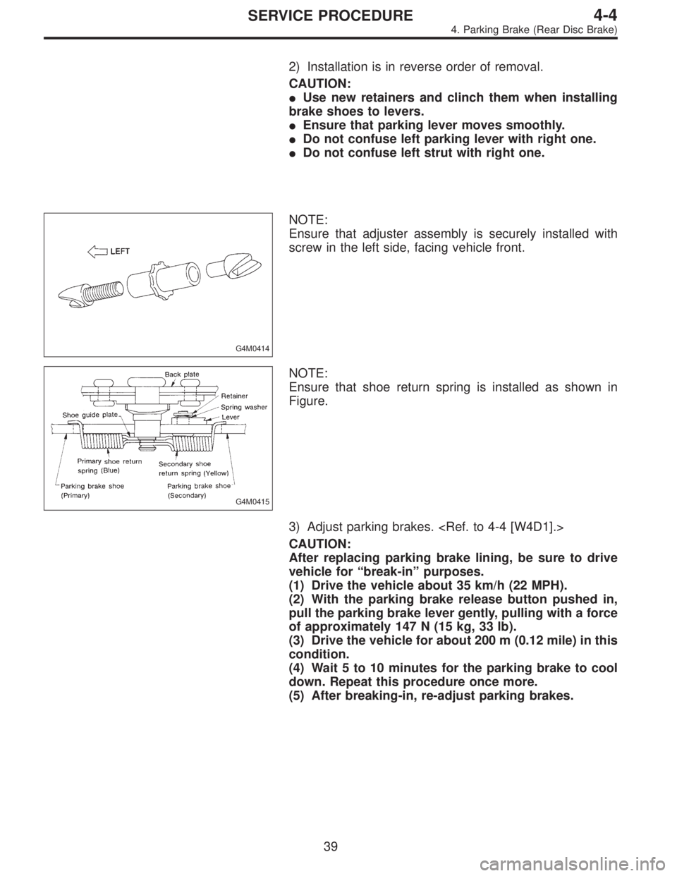 SUBARU LEGACY 1995 Service Repair Manual 2) Installation is in reverse order of removal.
CAUTION:
Use new retainers and clinch them when installing
brake shoes to levers.
Ensure that parking lever moves smoothly.
Do not confuse left parki SUBARU LEGACY 1995 Service Repair Manual 2) Installation is in reverse order of removal.
CAUTION:
Use new retainers and clinch them when installing
brake shoes to levers.
Ensure that parking lever moves smoothly.
Do not confuse left parki