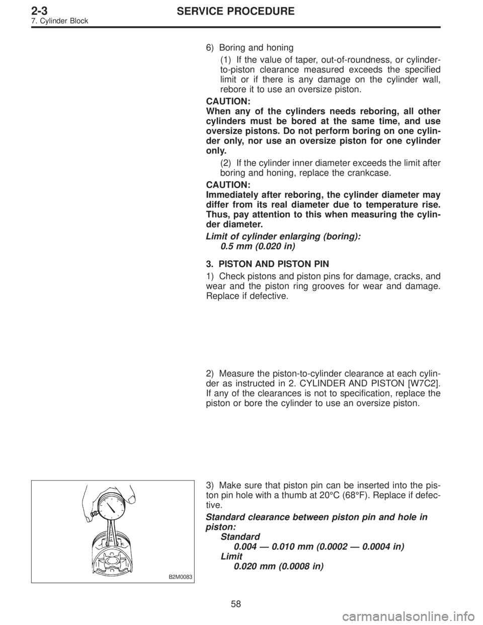 SUBARU LEGACY 1995  Service Repair Manual 6) Boring and honing
(1) If the value of taper, out-of-roundness, or cylinder-
to-piston clearance measured exceeds the specified
limit or if there is any damage on the cylinder wall,
rebore it to use