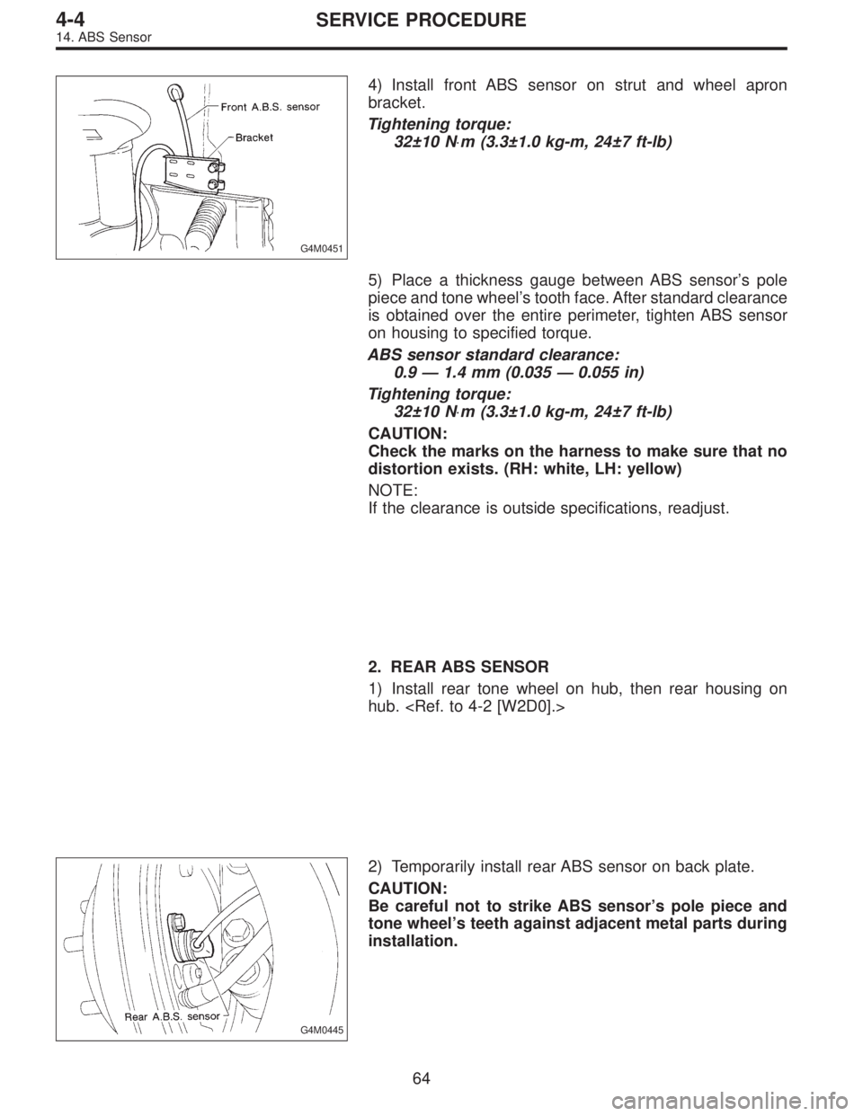 SUBARU LEGACY 1995  Service Repair Manual G4M0451
4) Install front ABS sensor on strut and wheel apron
bracket.
Tightening torque:
32±10 N⋅m (3.3±1.0 kg-m, 24±7 ft-lb)
5) Place a thickness gauge between ABS sensor’s pole
piece and tone