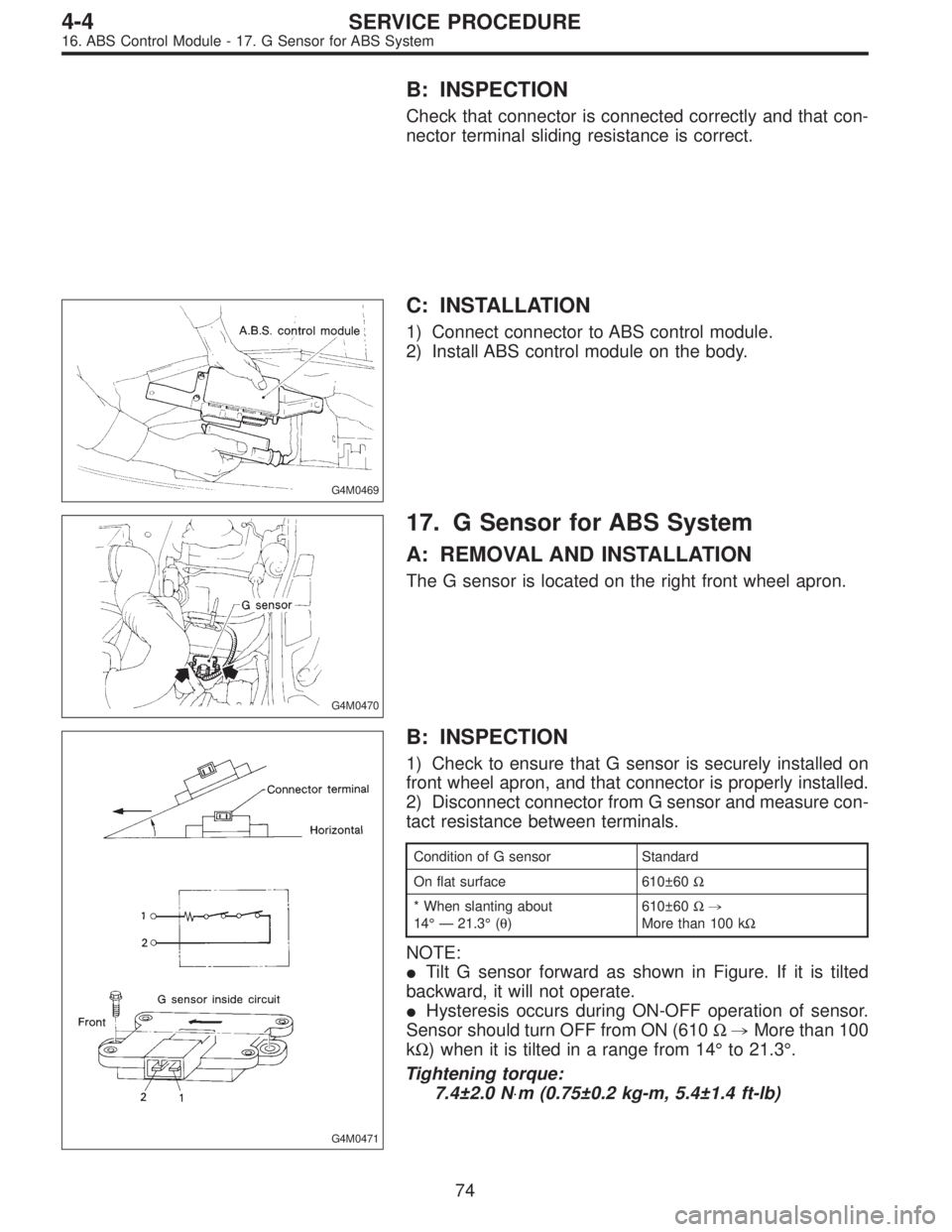 SUBARU LEGACY 1995 Service Repair Manual B: INSPECTION
Check that connector is connected correctly and that con-
nector terminal sliding resistance is correct.
G4M0469
C: INSTALLATION
1) Connect connector to ABS control module.
2) Install AB SUBARU LEGACY 1995 Service Repair Manual B: INSPECTION
Check that connector is connected correctly and that con-
nector terminal sliding resistance is correct.
G4M0469
C: INSTALLATION
1) Connect connector to ABS control module.
2) Install AB