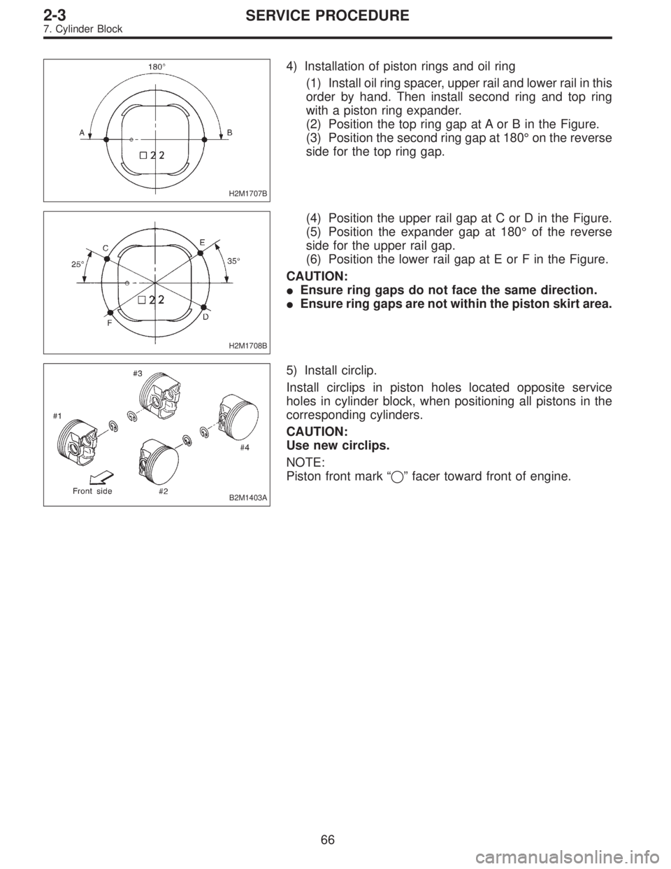 SUBARU LEGACY 1995  Service Repair Manual H2M1707B
4) Installation of piston rings and oil ring
(1) Install oil ring spacer, upper rail and lower rail in this
order by hand. Then install second ring and top ring
with a piston ring expander.
(