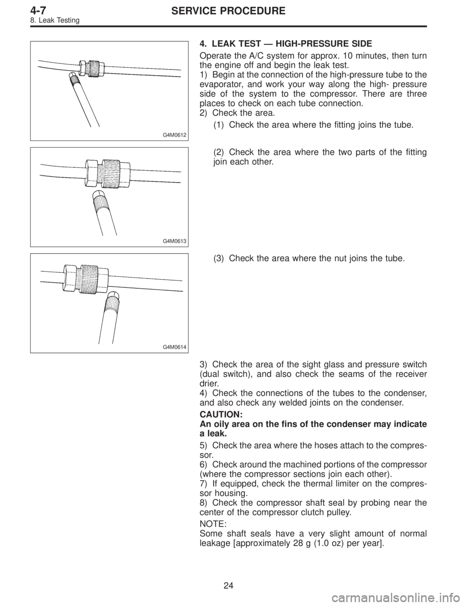 SUBARU LEGACY 1995  Service Repair Manual G4M0612
4. LEAK TEST — HIGH-PRESSURE SIDE
Operate the A/C system for approx. 10 minutes, then turn
the engine off and begin the leak test.
1) Begin at the connection of the high-pressure tube to the