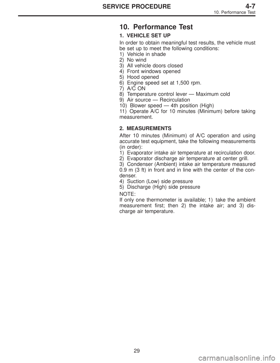 SUBARU LEGACY 1995 Service Repair Manual 10. Performance Test
1. VEHICLE SET UP
In order to obtain meaningful test results, the vehicle must
be set up to meet the following conditions:
1) Vehicle in shade
2) No wind
3) All vehicle doors clos SUBARU LEGACY 1995 Service Repair Manual 10. Performance Test
1. VEHICLE SET UP
In order to obtain meaningful test results, the vehicle must
be set up to meet the following conditions:
1) Vehicle in shade
2) No wind
3) All vehicle doors clos