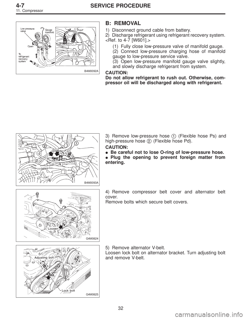 SUBARU LEGACY 1995  Service Repair Manual B4M0092A
B: REMOVAL
1) Disconnect ground cable from battery.
2) Discharge refrigerant using refrigerant recovery system.
<Ref. to 4-7 [W601].>
(1) Fully close low-pressure valve of manifold gauge.
(2)