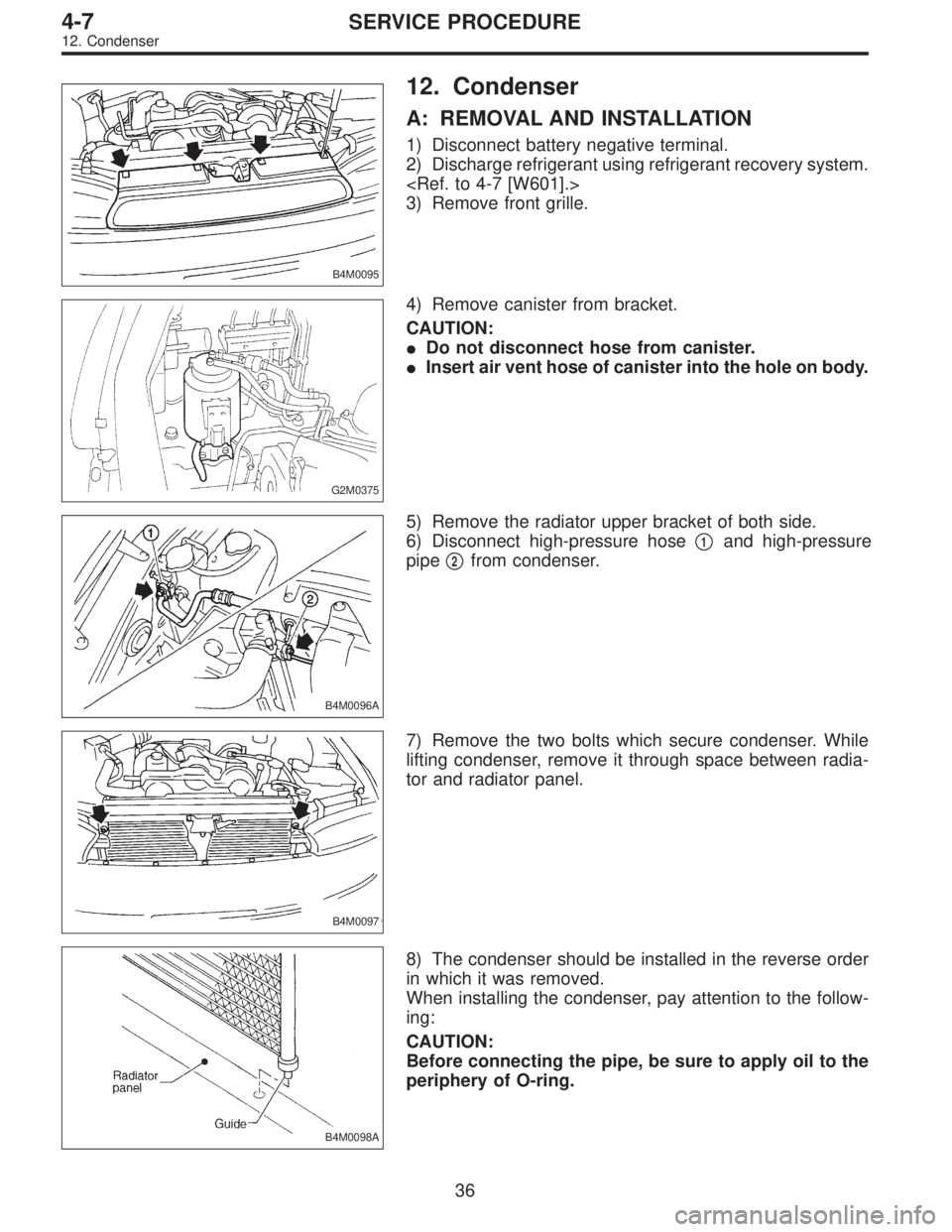 SUBARU LEGACY 1995  Service Repair Manual B4M0095
12. Condenser
A: REMOVAL AND INSTALLATION
1) Disconnect battery negative terminal.
2) Discharge refrigerant using refrigerant recovery system.
<Ref. to 4-7 [W601].>
3) Remove front grille.
G2M