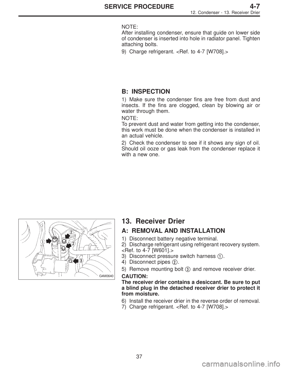 SUBARU LEGACY 1995  Service Repair Manual NOTE:
After installing condenser, ensure that guide on lower side
of condenser is inserted into hole in radiator panel. Tighten
attaching bolts.
9) Charge refrigerant. <Ref. to 4-7 [W708].>
B: INSPECT